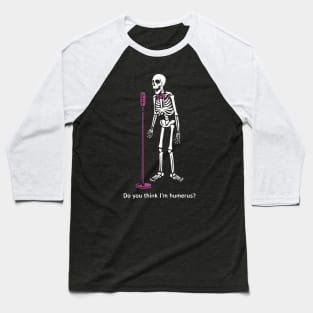 Do you think I'm humerus? Baseball T-Shirt